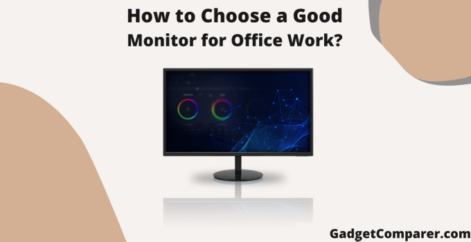 How to Choose a Good Monitor for Office Work?