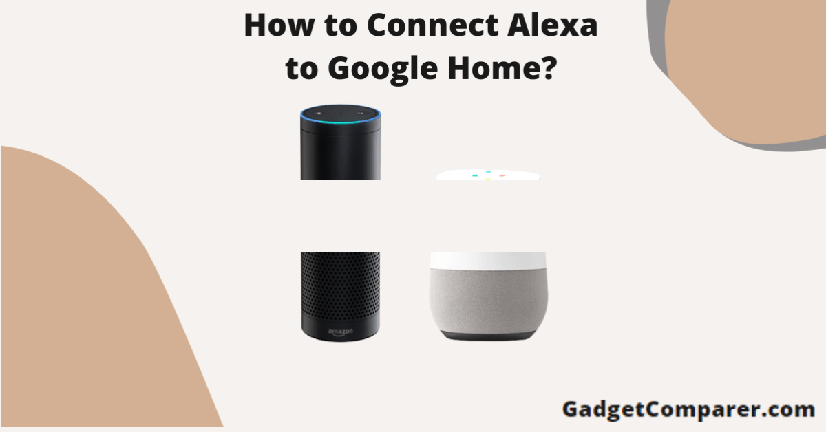 You are currently viewing How to Connect Alexa to Google Home?