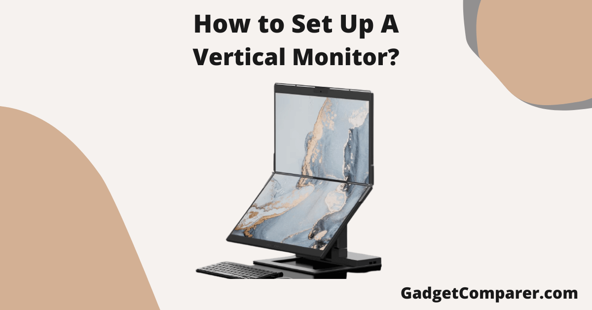 You are currently viewing How to Set Up a Vertical Monitor?
