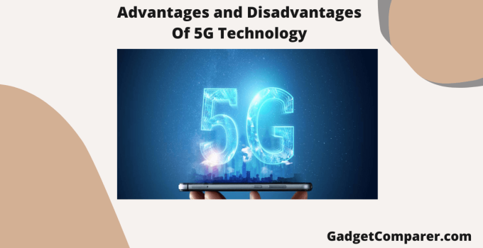 What Are the Advantages and Disadvantages of 5G Technology?