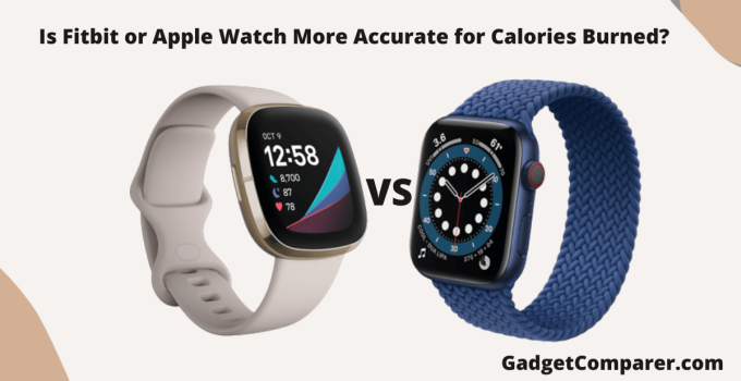 Is Fitbit or Apple Watch More Accurate for Calories Burned?