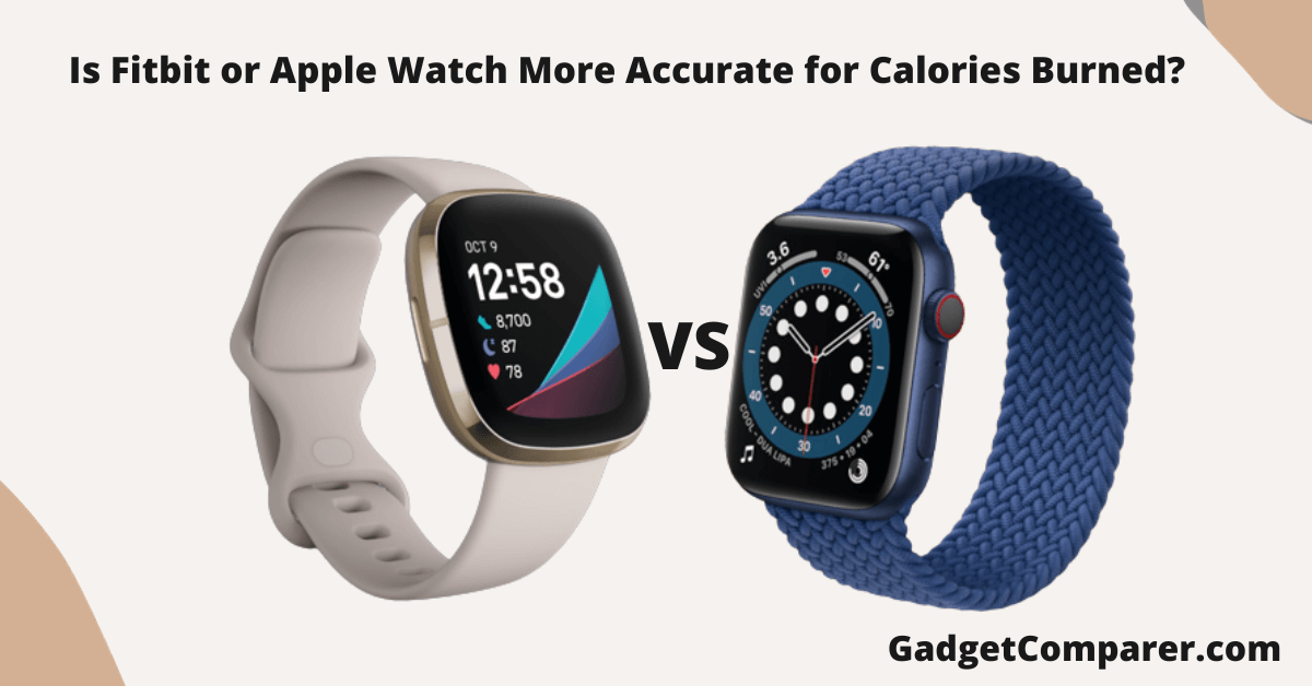 You are currently viewing Is Fitbit or Apple Watch More Accurate for Calories Burned?